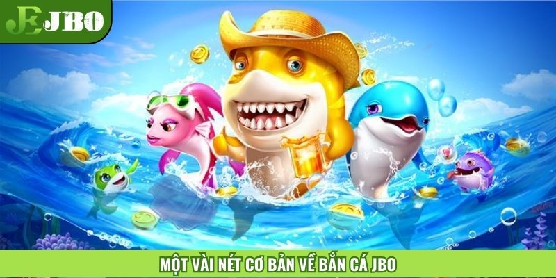 Một vài nét cơ bản về bắn cá JBO