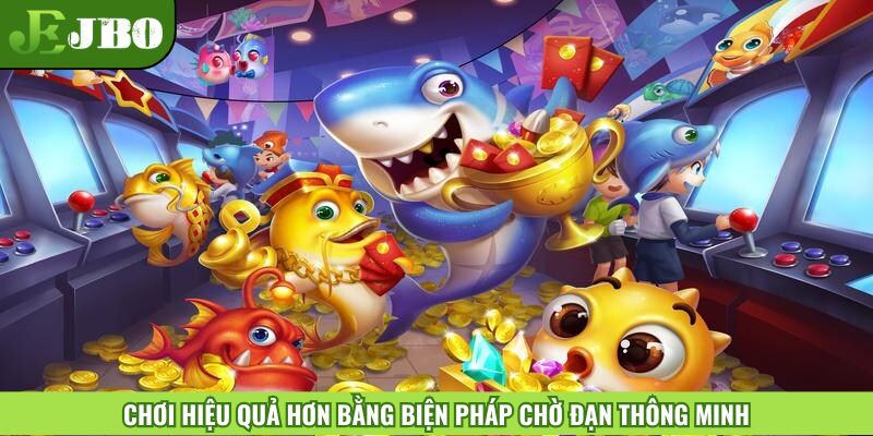 Chơi hiệu quả hơn bằng biện pháp chờ đạn thông minh