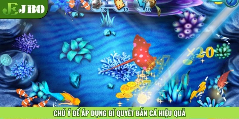 Chú ý để áp dụng bí quyết bắn cá hiệu quả