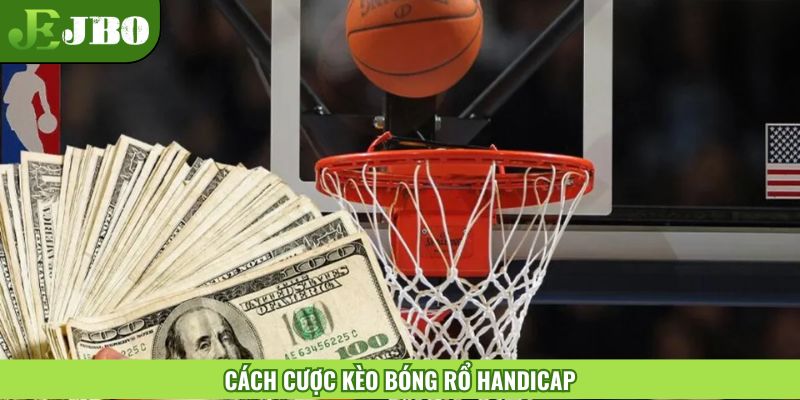 Chơi ngày kèo cá cược bóng rổ handicap