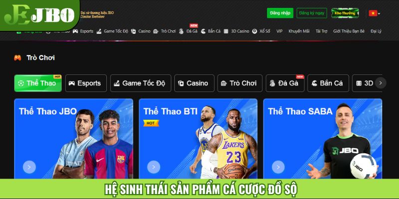 Hệ sinh thái sản phẩm cá cược đồ sộ