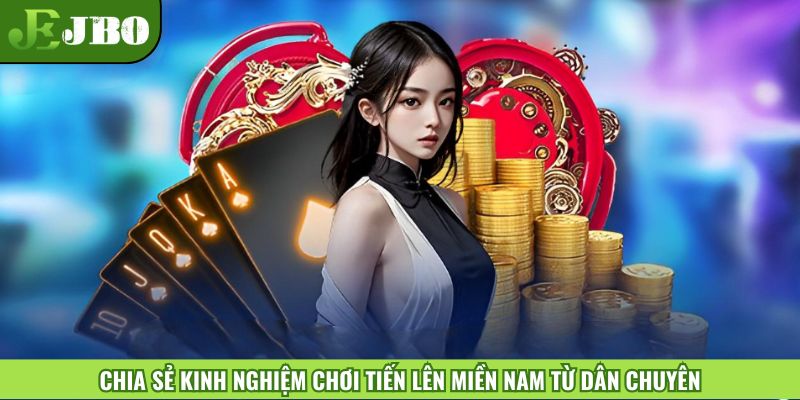 Chia sẻ kinh nghiệm chơi tiến lên miền Nam từ dân chuyên