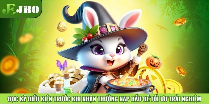 Đọc kỹ điều kiện trước khi nhận thưởng nạp đầu để tối ưu trải nghiệm
