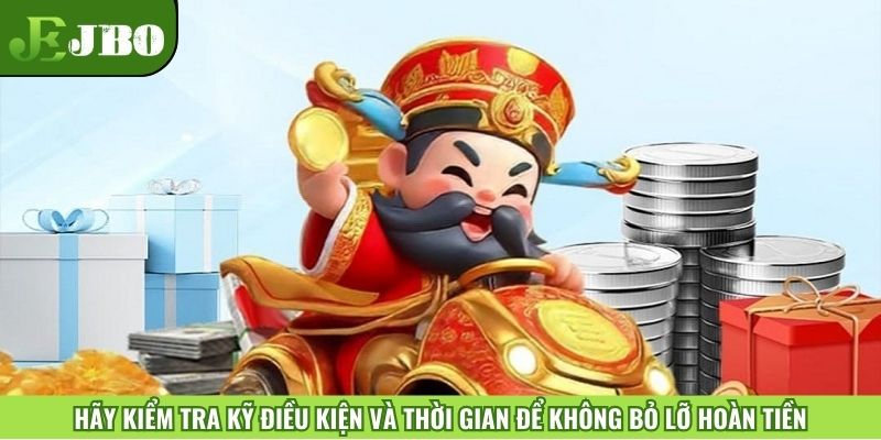 Hãy kiểm tra kỹ điều kiện và thời gian để không bỏ lỡ hoàn tiền