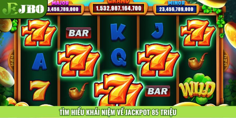 Định nghĩa về Jackpot 85 triệu
