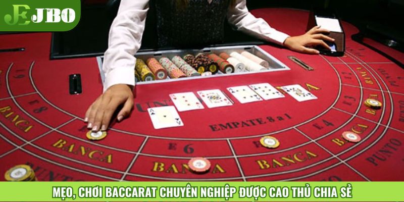 Mẹo, chơi Baccarat chuyên nghiệp được cao thủ chia sẻ