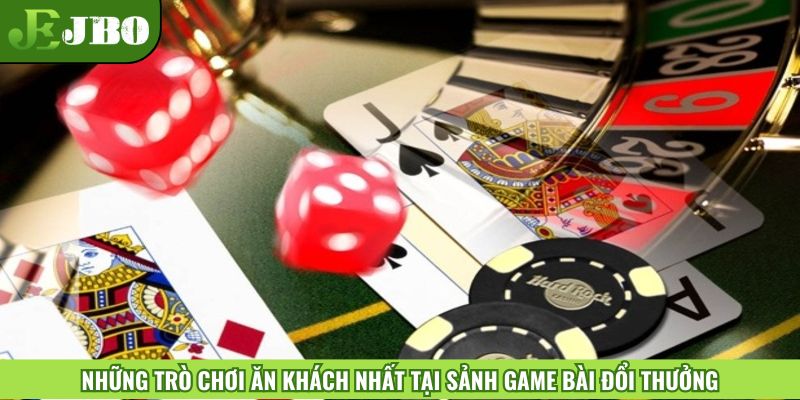 Những trò chơi ăn khách nhất tại sảnh game bài đổi thưởng