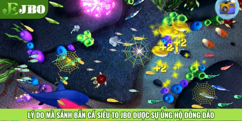 Lý do mà sảnh bắn cá siêu to JBO được sự ủng hộ đông đảo