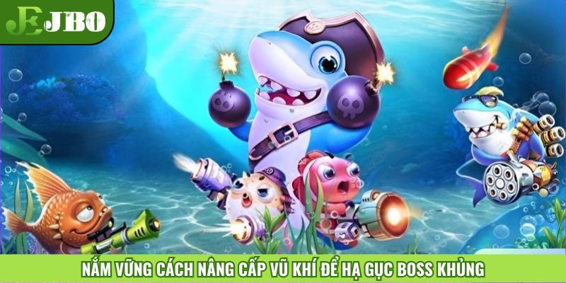 Nắm vững cách nâng cấp vũ khí để hạ gục boss khủng