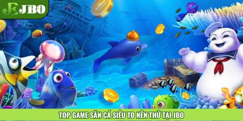 Top game săn cá siêu to nên thử tại JBO