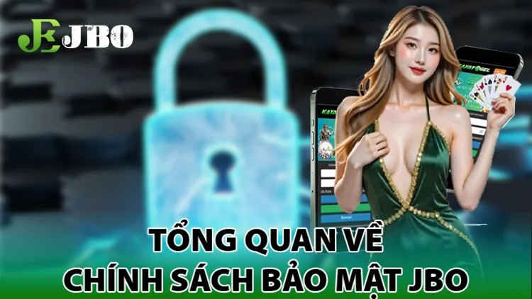 tổng quan về chính sách bảo mật jbo