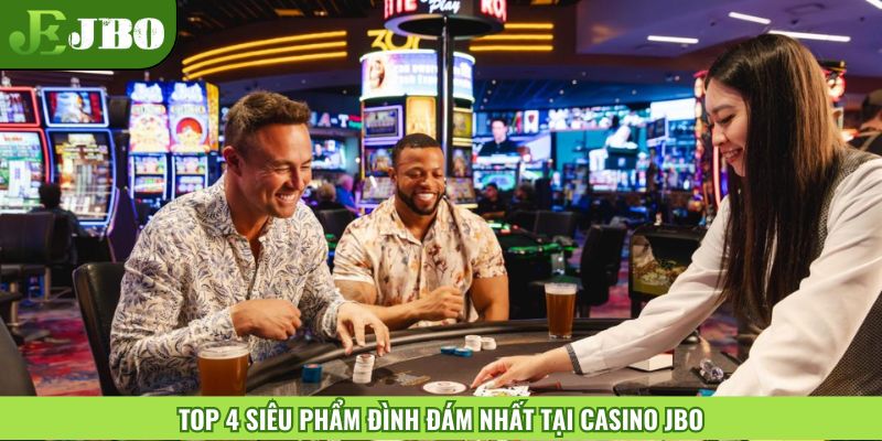 Top 4 siêu phẩm đình đám nhất tại Casino JBO
