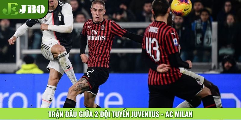 Trận đấu bóng đá giữa Juventus - AC Milan