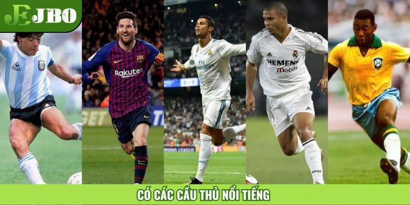 Những cầu thủ nổi tiếng làm cho trận đấu hay hơn